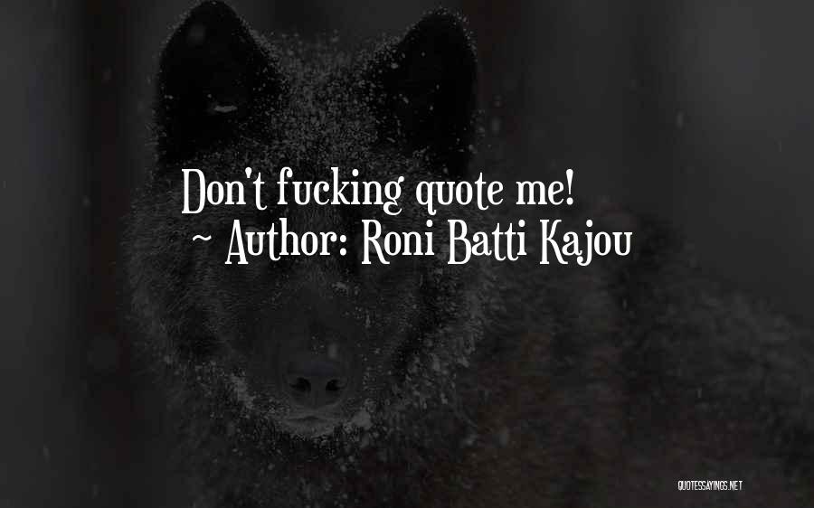 Roni Batti Kajou Quotes 831622