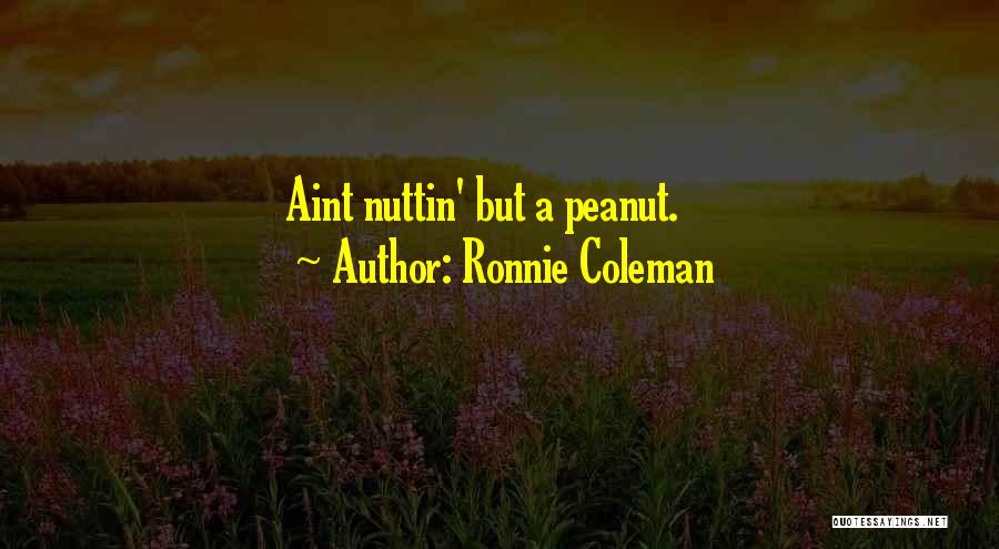 Ronnie B Quotes By Ronnie Coleman