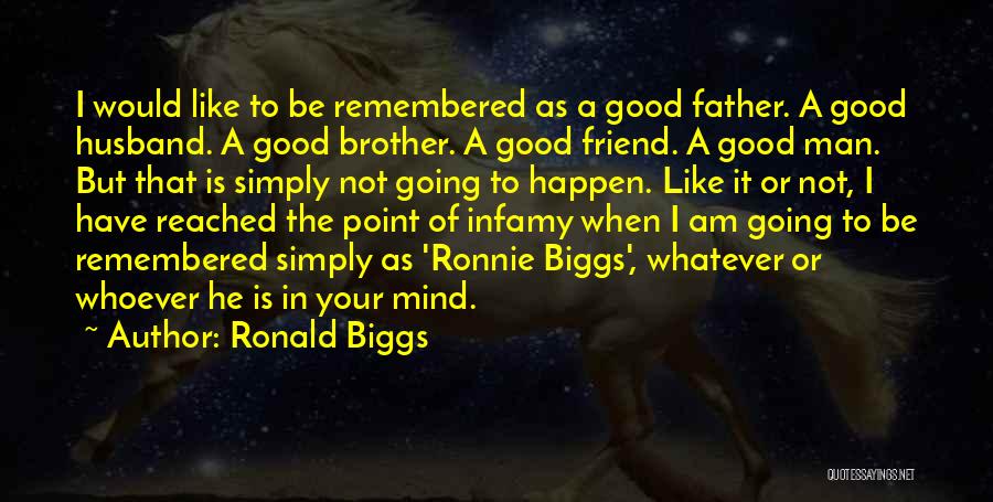 Ronnie Biggs Quotes By Ronald Biggs