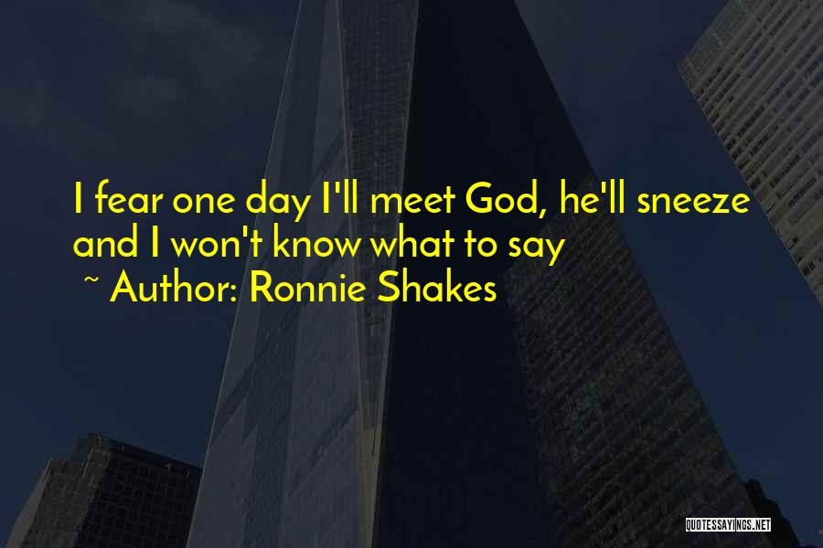 Ronnie Shakes Quotes 209523