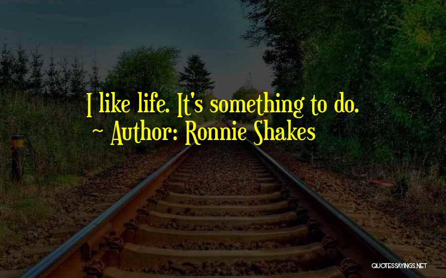 Ronnie Shakes Quotes 2216103