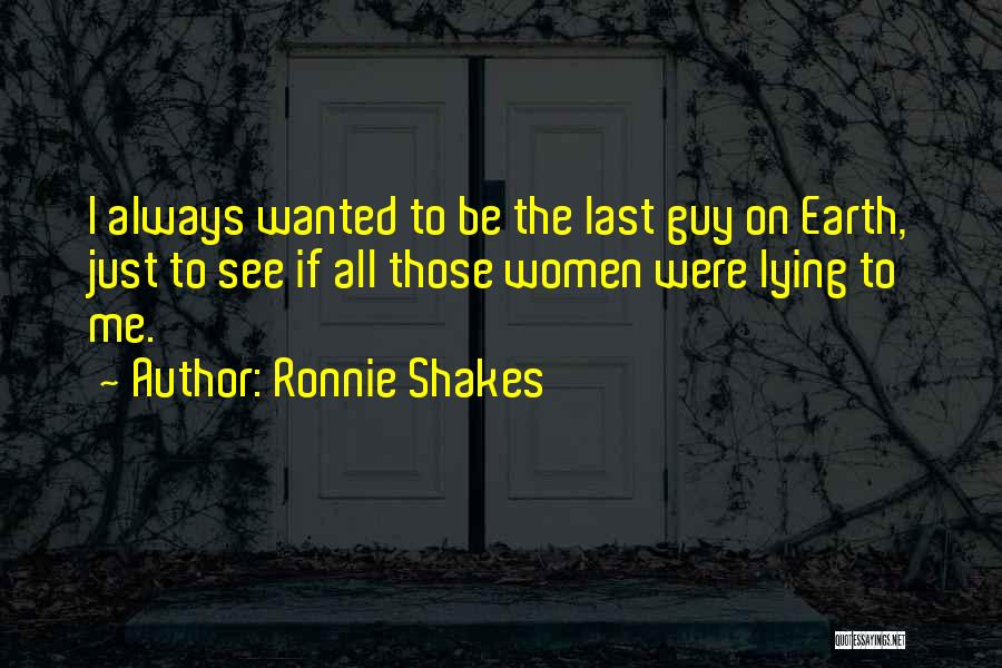 Ronnie Shakes Quotes 631245