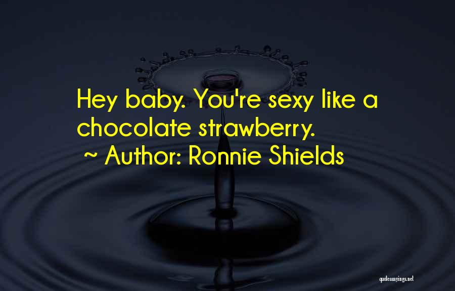 Ronnie Shields Quotes 1407889