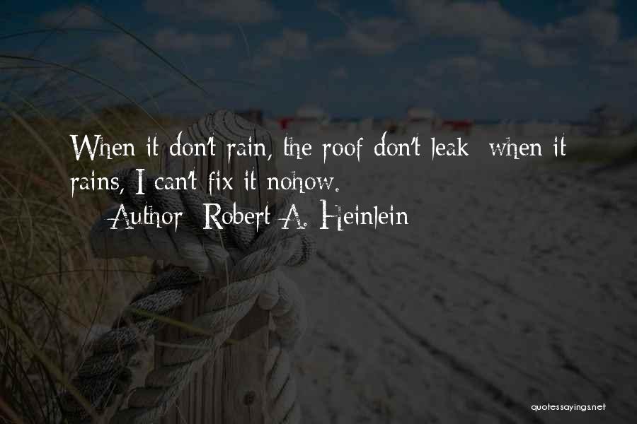 Roof Leak Quotes By Robert A. Heinlein