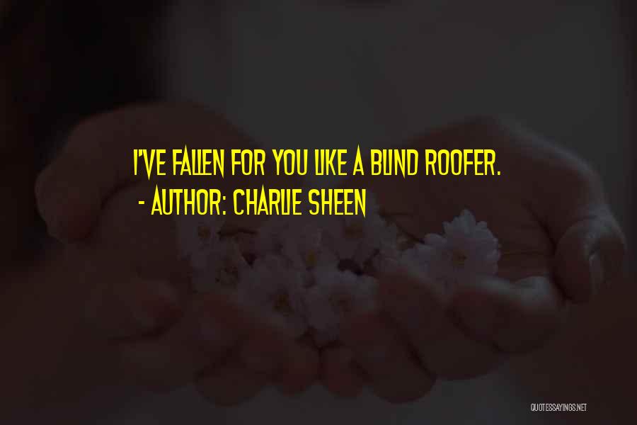 Roofer Quotes By Charlie Sheen