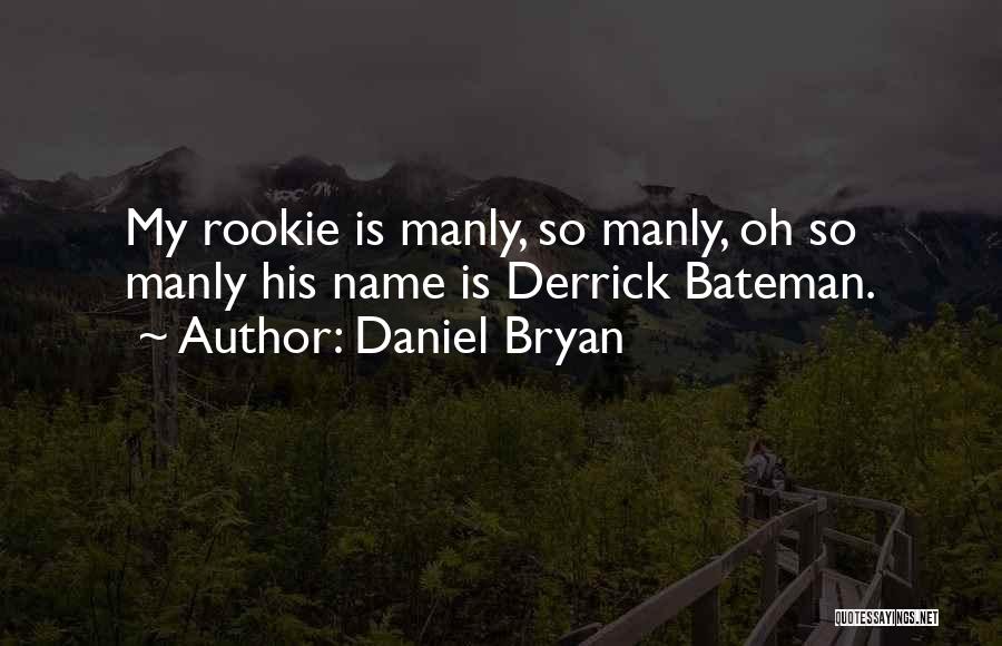 Rookies Quotes By Daniel Bryan