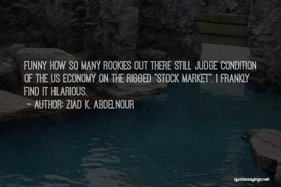 Rookies Quotes By Ziad K. Abdelnour