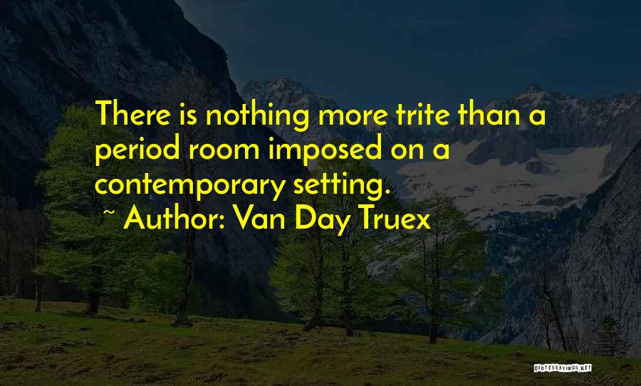 Room Design Quotes By Van Day Truex