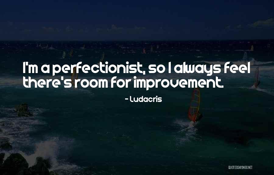 Room For Improvement Quotes By Ludacris Room For Improvement Quotes By Ludacris