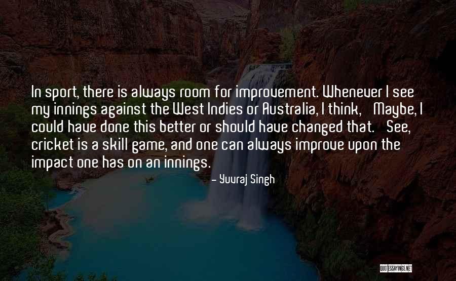 Room For Improvement Quotes By Yuvraj Singh Room For Improvement Quotes By Yuvraj Singh