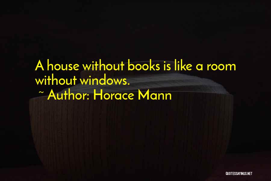 Room Without Books Quotes By Horace Mann