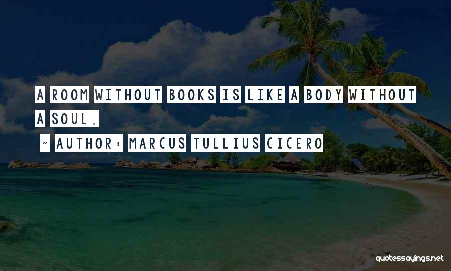 Room Without Books Quotes By Marcus Tullius Cicero