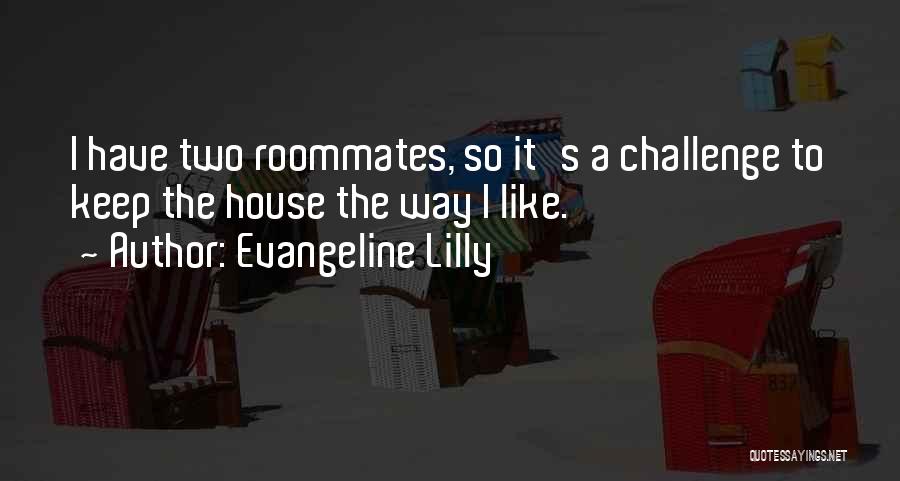 Roommates Quotes By Evangeline Lilly