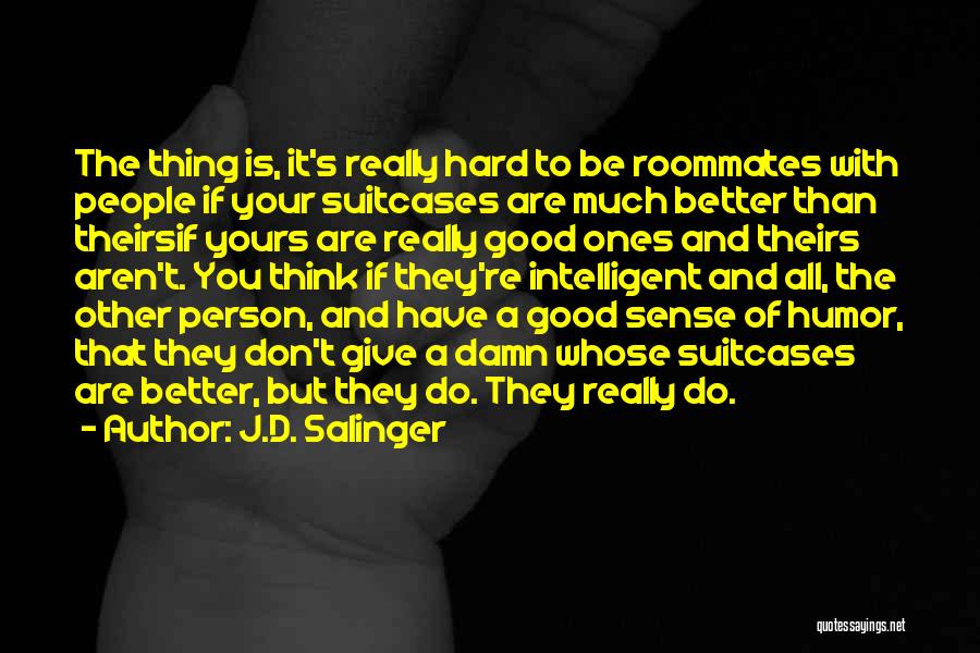 Roommates Quotes By J.D. Salinger