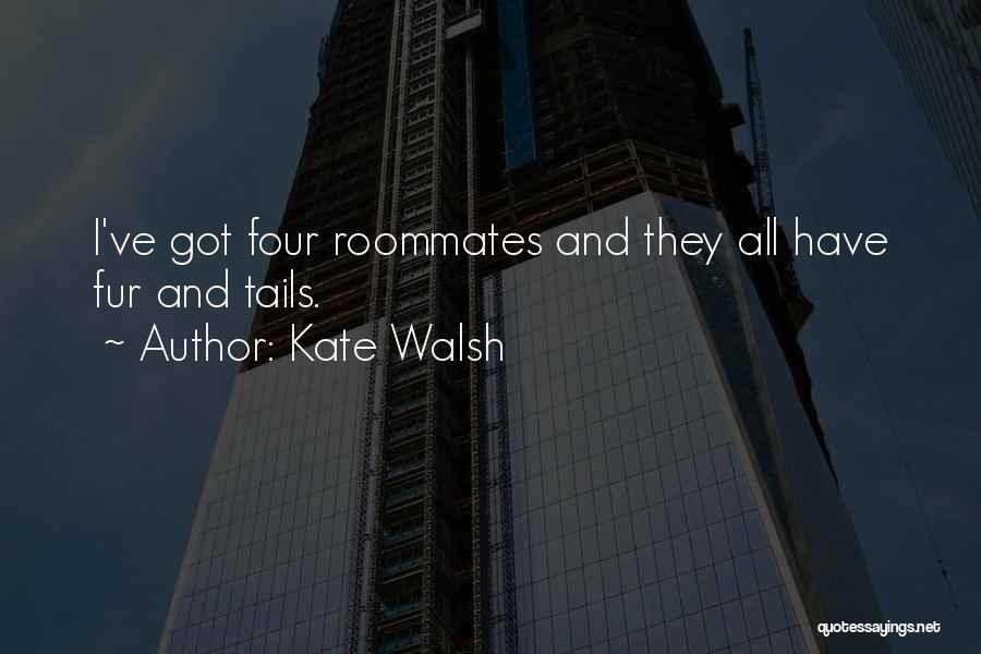 Roommates Quotes By Kate Walsh