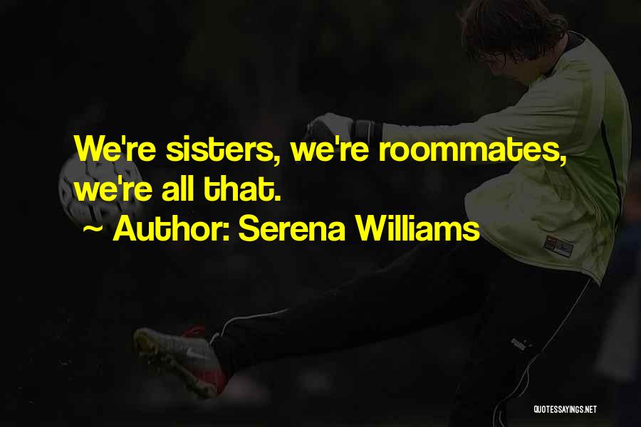 Roommates Quotes By Serena Williams