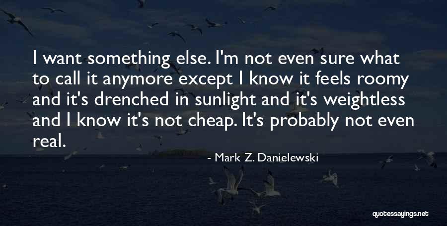 Roomy Quotes By Mark Z. Danielewski Roomy Quotes By Mark Z. Danielewski