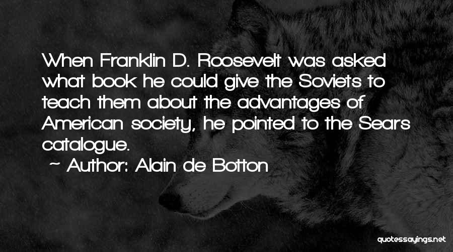 Roosevelt Franklin Quotes By Alain De Botton