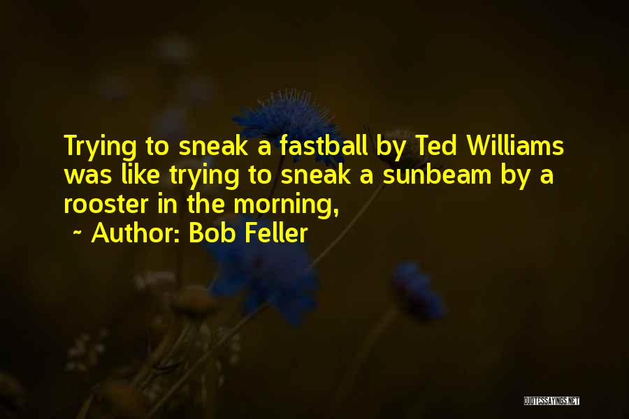 Rooster Quotes By Bob Feller