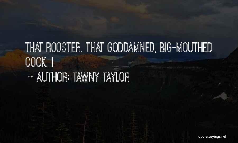 Rooster Quotes By Tawny Taylor