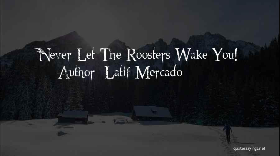 Roosters Quotes By Latif Mercado