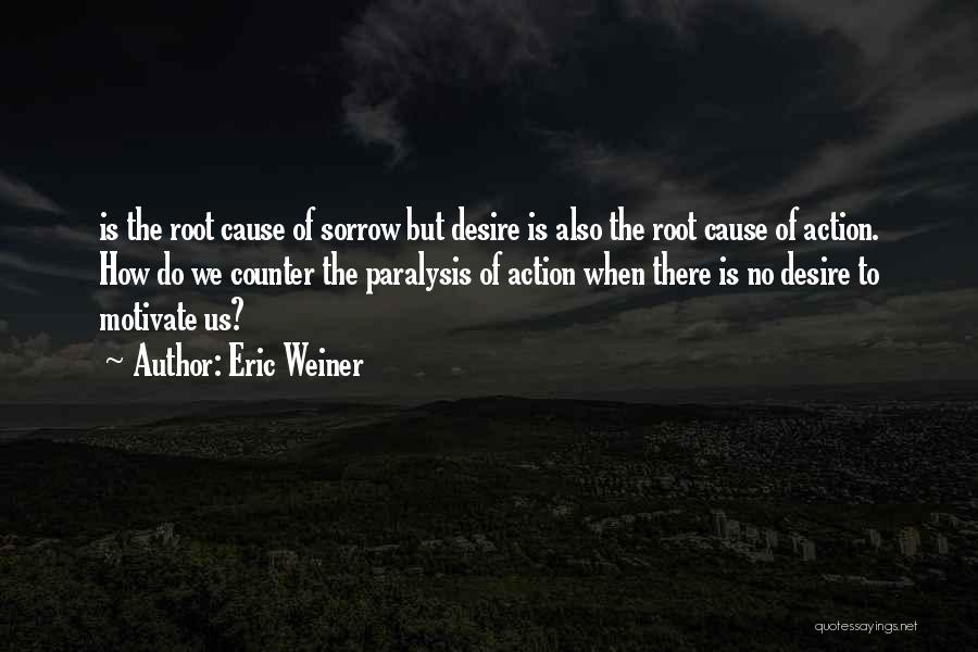 Root Cause Quotes By Eric Weiner