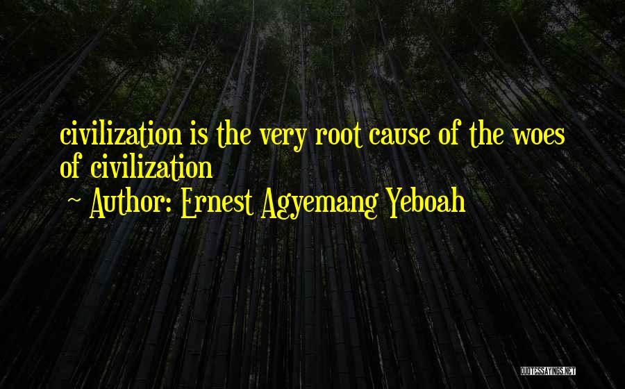 Root Cause Quotes By Ernest Agyemang Yeboah