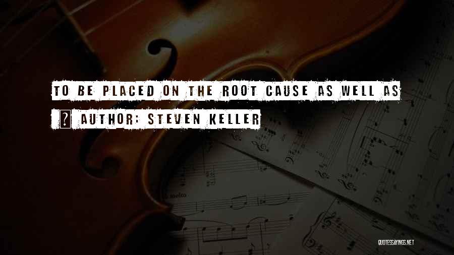 Root Cause Quotes By Steven Keller