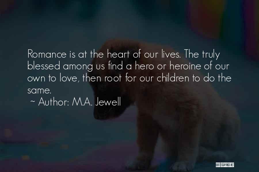 Root Love Quotes By M.A. Jewell