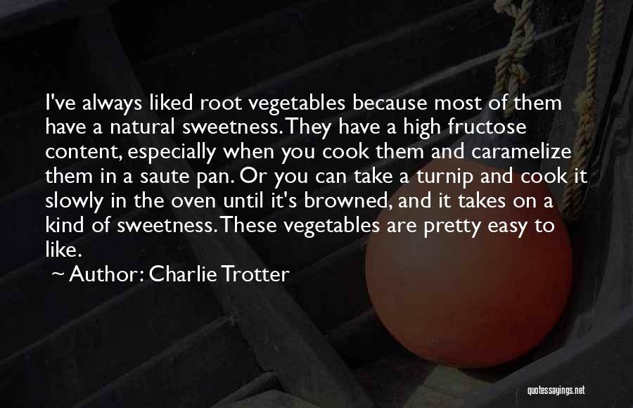 Root Vegetables Quotes By Charlie Trotter