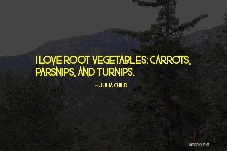 Root Vegetables Quotes By Julia Child Root Vegetables Quotes By Julia Child