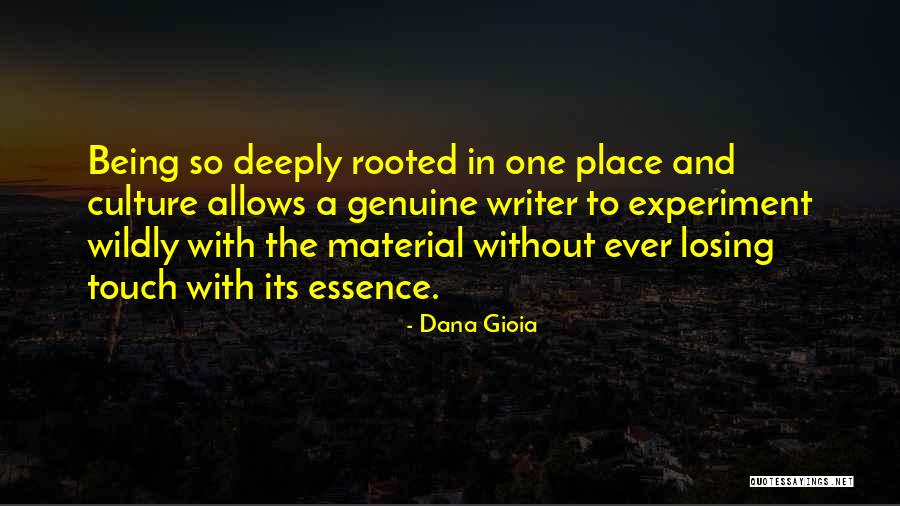 Rooted Deeply Quotes By Dana Gioia Rooted Deeply Quotes By Dana Gioia