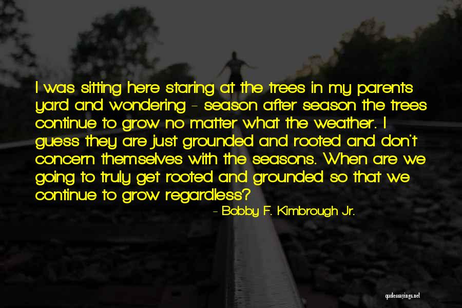 Rooted In God Quotes By Bobby F. Kimbrough Jr.