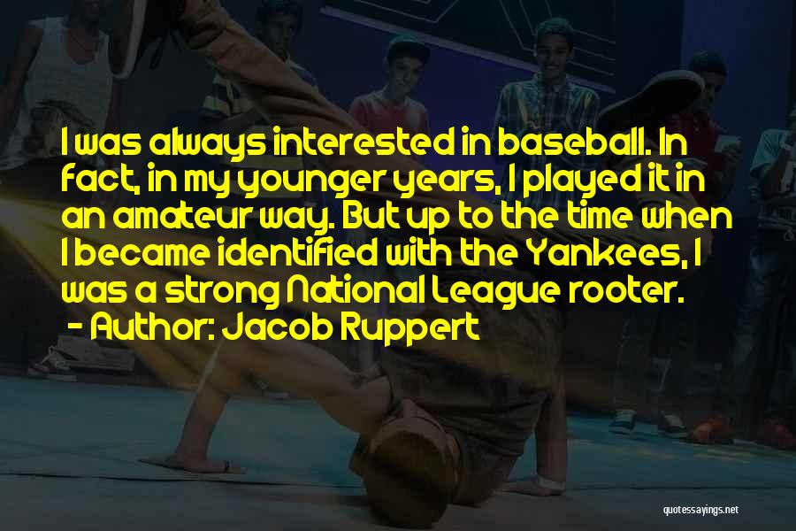 Rooter Quotes By Jacob Ruppert