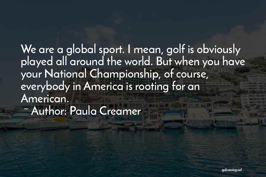 Rooting For You Quotes By Paula Creamer