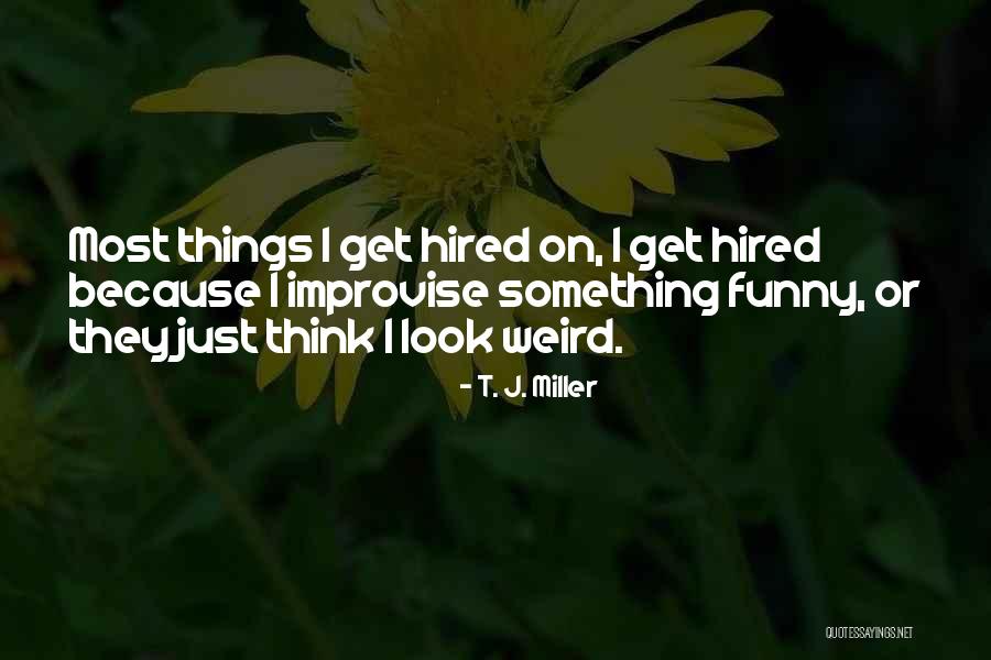 Rootlets Of Spinal Cord Quotes By T. J. Miller Rootlets Of Spinal Cord Quotes By T. J. Miller