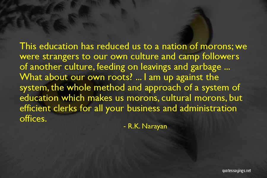 Roots And Education Quotes By R.K. Narayan Roots And Education Quotes By R.K. Narayan