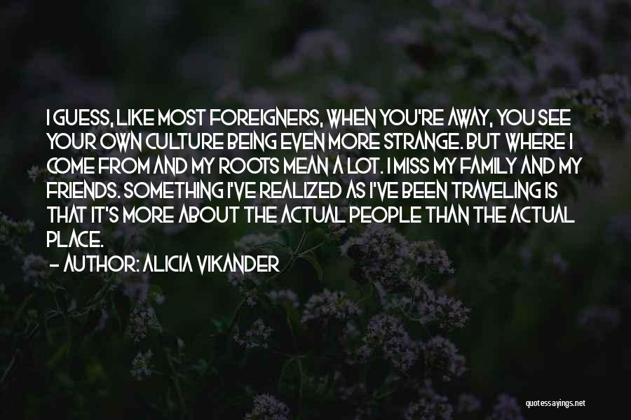 Roots And Family Quotes By Alicia Vikander