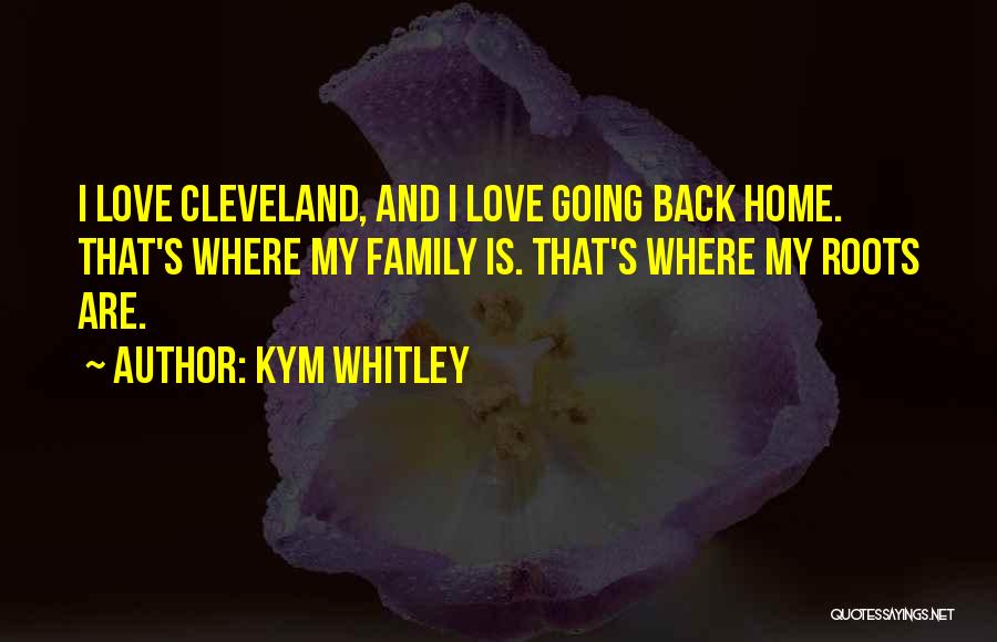 Roots And Family Quotes By Kym Whitley