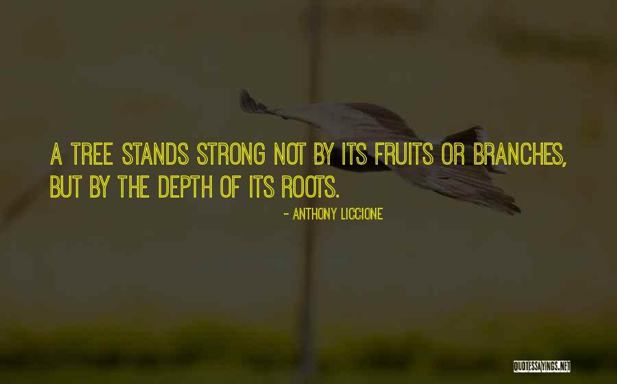 Roots And Fruits Quotes By Anthony Liccione Roots And Fruits Quotes By Anthony Liccione