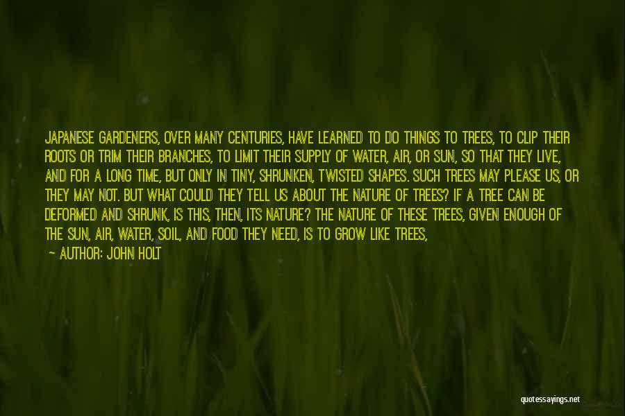 Roots And Trees Quotes By John Holt