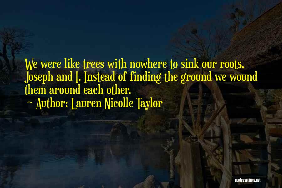 Roots And Trees Quotes By Lauren Nicolle Taylor