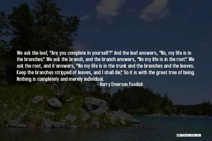 Roots Branches Quotes By Harry Emerson Fosdick Roots Branches Quotes By Harry Emerson Fosdick