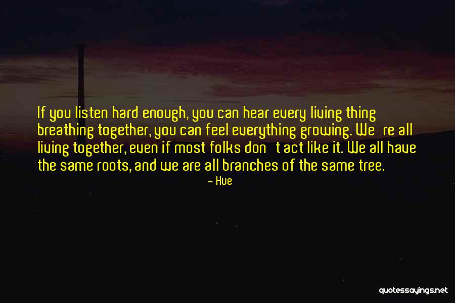 Roots Branches Quotes By Hue Roots Branches Quotes By Hue