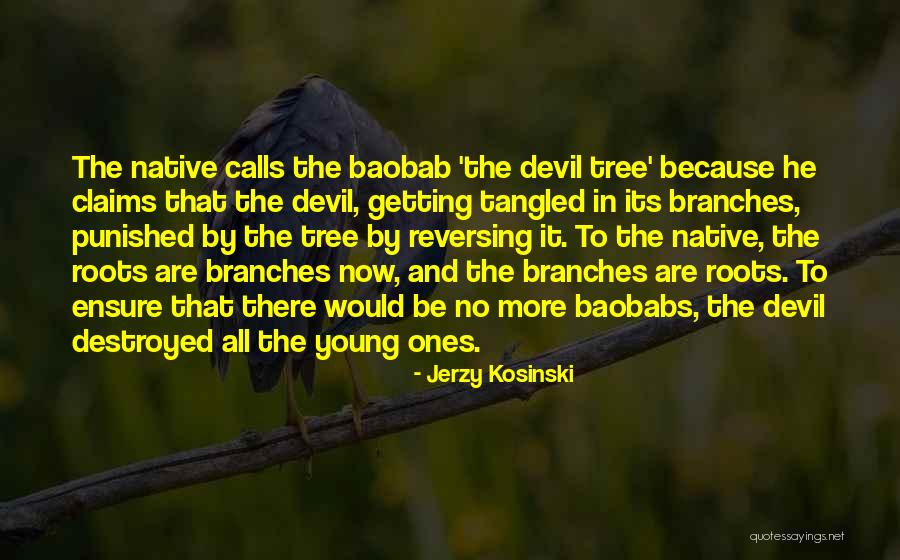 Roots Branches Quotes By Jerzy Kosinski Roots Branches Quotes By Jerzy Kosinski