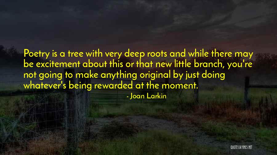 Roots Branches Quotes By Joan Larkin Roots Branches Quotes By Joan Larkin