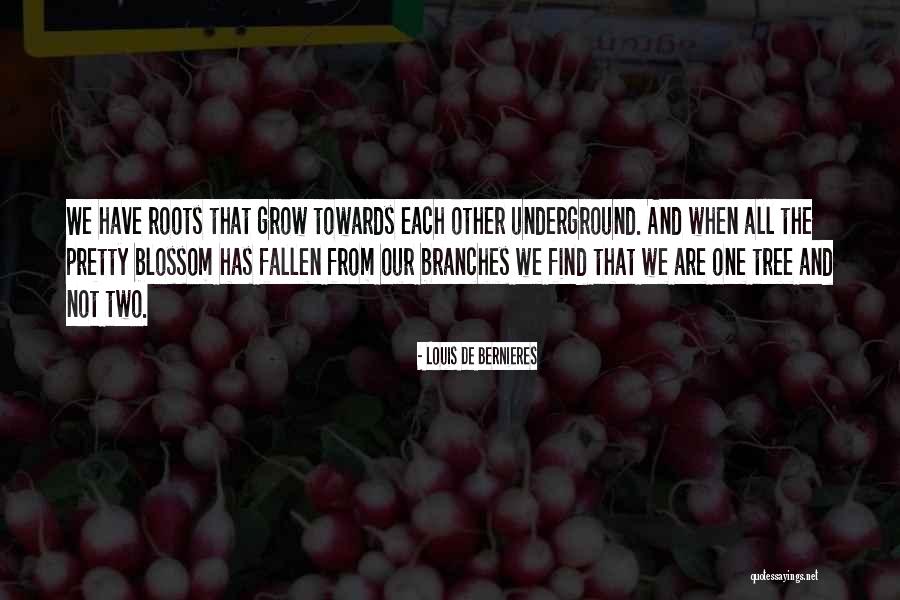 Roots Branches Quotes By Louis De Bernieres Roots Branches Quotes By Louis De Bernieres