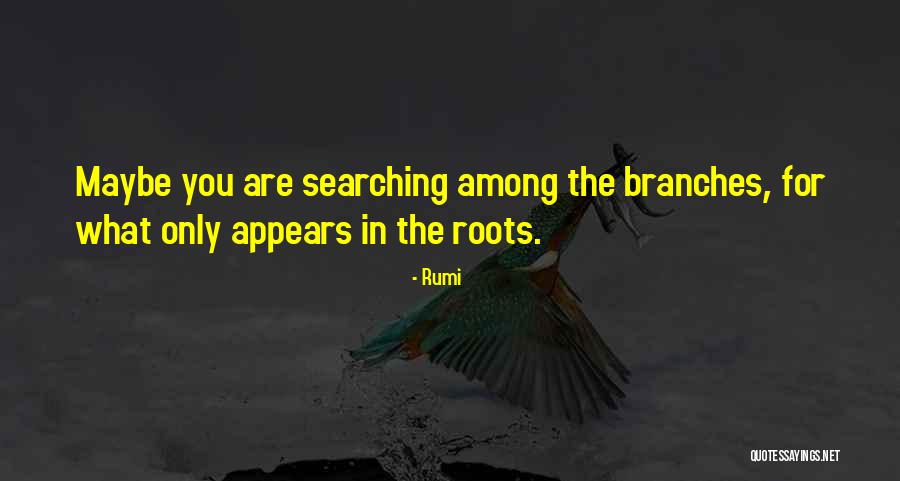 Roots Branches Quotes By Rumi Roots Branches Quotes By Rumi