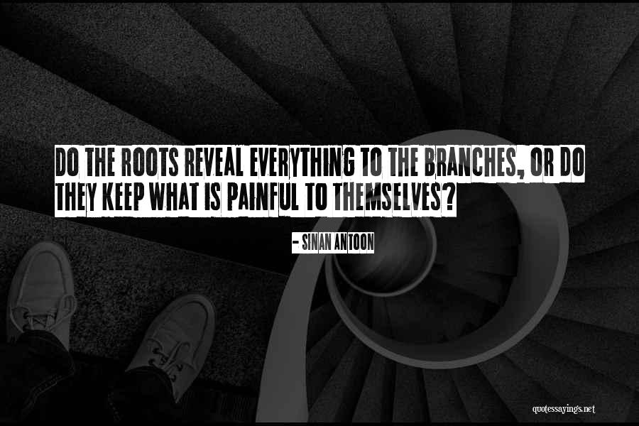 Roots Branches Quotes By Sinan Antoon Roots Branches Quotes By Sinan Antoon