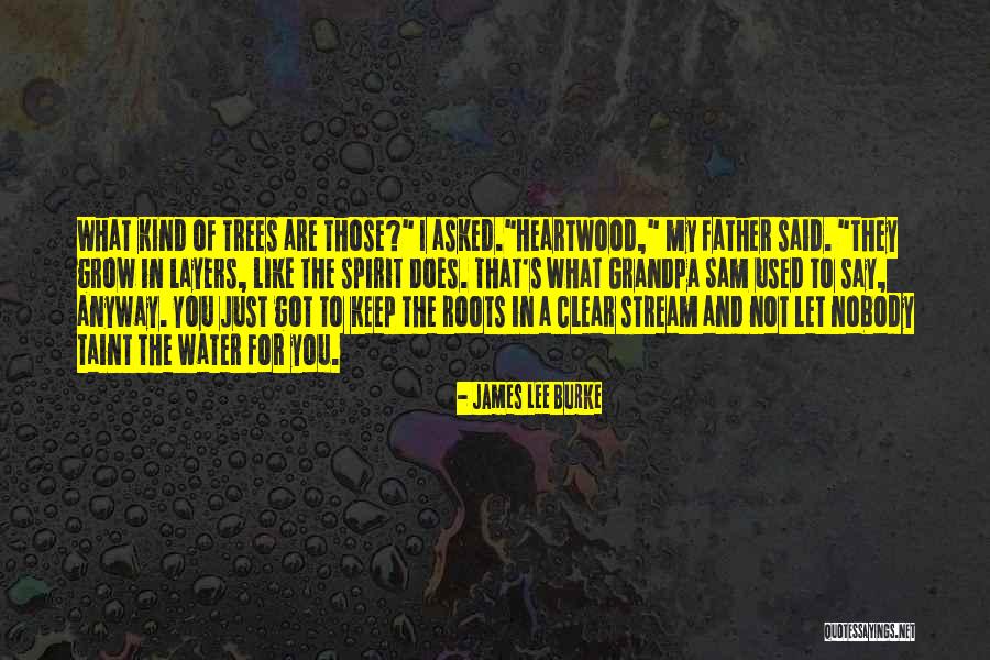 Roots Of A Tree Quotes By James Lee Burke Roots Of A Tree Quotes By James Lee Burke
